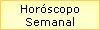 Hor�scopo 
 Semanal